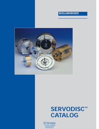 SERVODISC™
CATALOG
ELECTROMATE
Toll Free Phone (877) SERVO98
Toll Free Fax (877) SERV099
www.electromate.com
sales@electromate.com
Sold & Serviced By:
 