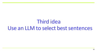 Third idea
Use an LLM to select best sentences
43
 