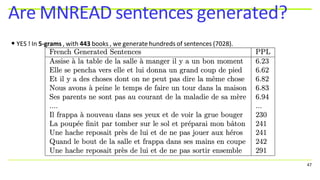 Are MNREAD sentences generated?
• YES ! In 5-grams , with 443 books , we generate hundreds of sentences (7028).
47
 