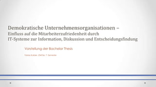 Demokratische Unternehmensorganisationen –
Einfluss auf die Mitarbeiterzufriedenheit durch
IT-Systeme zur Information, Dis...
