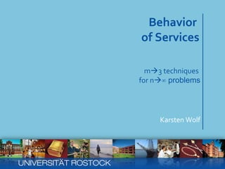 read more: www.service-technology.org
Behavior
of Services
Karsten Wolf
m3 techniques
for n∞ problems
UNIVERSITÄT ROSTOCK
 