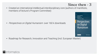 Since then - 3
• Created an international intellectual interdisciplinary core (authors of manifesto,
members of lecture’s ...