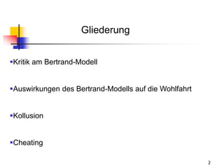 2
Gliederung
Kritik am Bertrand-Modell
Auswirkungen des Bertrand-Modells auf die Wohlfahrt
Kollusion
Cheating
 