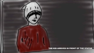 THE KID ARRIVES IN FRONT OF THE STATUE
