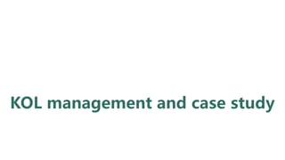 KOL management and case study
 