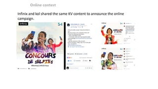 Online contest
Infinix and kol shared the same KV content to announce the online
campaign.
 