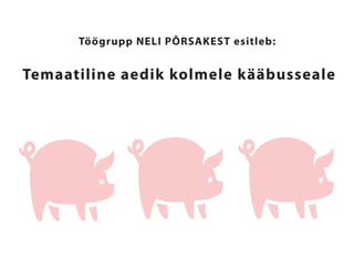 Temaatiline aedik kolmele kääbusseale
Töögrupp NELI PÕRSAKEST esitleb:
 