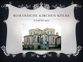 ROMANISCHE KIRCHEN KÖLNS 
St Maria im Capitol 
 