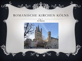 ROMANISCHE KIRCHEN KÖLNS 
St Martin 
 