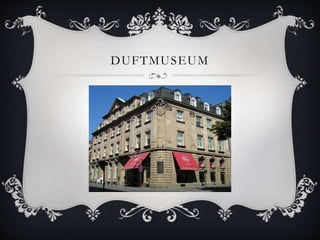 DUFTMUSEUM 
 