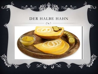 DER HALBE HAHN 
 