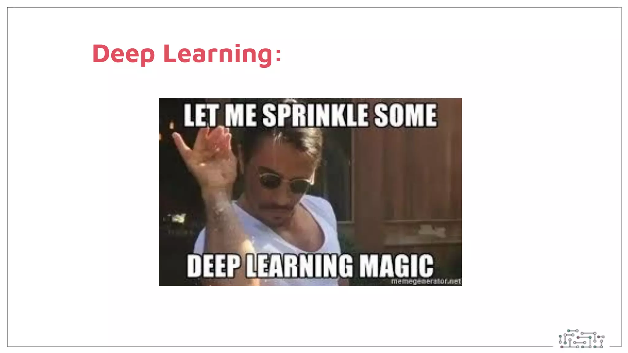 Deep Learning:
 