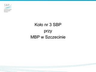 Koło nr 3 SBP
przy
MBP w Szczecinie
 