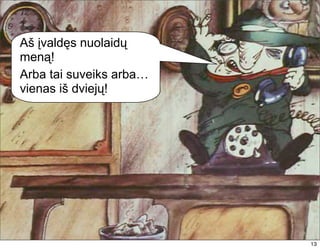 Aš įvaldęs nuolaidų
meną!
Arba tai suveiks arba…
vienas iš dviejų!




                         13
                         13
 