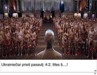 Работа с персоналом. В раздевании украинцы
                     лучше всех!




Ukrainiečiai prieš pasaulį: 4:2. Mes š....!
                                                  36
                                                  36
 