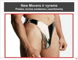 New Movers ir vyrams
Prekės, kurios įvedamos į asortimentą




                                        65
 