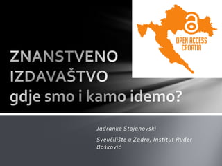 Jadranka Stojanovski

Sveučilište u Zadru, Institut Ruđer
Bošković

 
