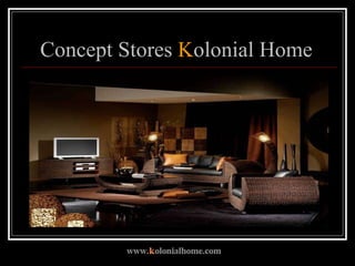 Concept Stores  K olonial Home  