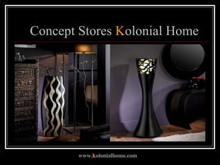 Concept Stores  K olonial Home 