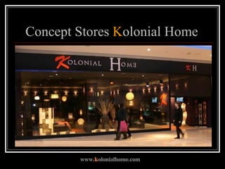 Concept Stores  K olonial Home   