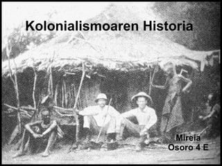 Kolonialismoaren Historia Mireia Osoro 4 E 
