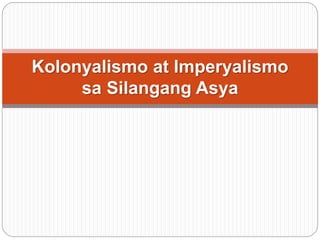 Kolonyalismo at Imperyalismo
sa Silangang Asya
 