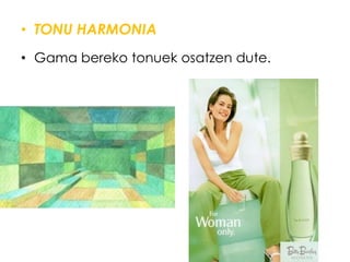 • TONU HARMONIA
• Gama bereko tonuek osatzen dute.
 