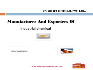 KOLOR JET CHEMICAL PVT. LTD..



Manufacturer And Exporters Of
     Industrial chemical




                      roto1234
           Www.kolorjetchem.tradeindia.com
 