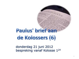donderdag 21 juni 2012
bespreking vanaf Kolosse 124
                               1
 
