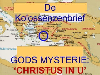 De Kolossenzenbrief GODS MYSTERIE: ‘ CHRISTUS IN U’ 