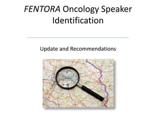 FENTORA Oncology Speaker
     Identification

   Update and Recommendations
 