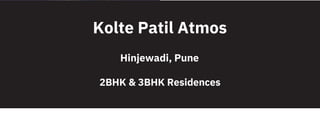 Kolte Patil Atmos
Hinjewadi, Pune
2BHK & 3BHK Residences
 