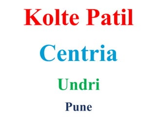 Kolte Patil
Centria
Undri
Pune
 