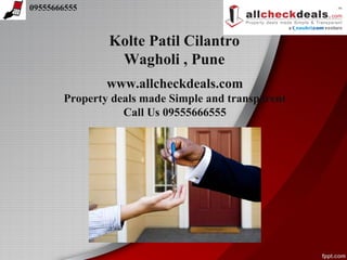 09555666555



               Kolte Patil Cilantro
                Wagholi , Pune
               www.allcheckdeals.com
       Property deals made Simple and transparent
                  Call Us 09555666555
 