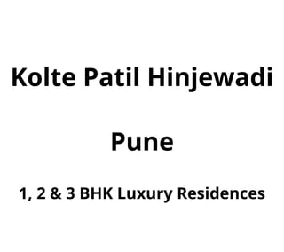 Kolte Patil Hinjewadi
Pune
1, 2 & 3 BHK Luxury Residences
 