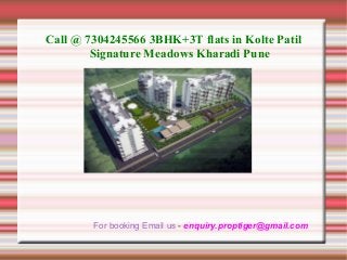 Call @ 7304245566 3BHK+3T flats in Kolte Patil
Signature Meadows Kharadi Pune

For booking Email us - enquiry.proptiger@gmail.com

 