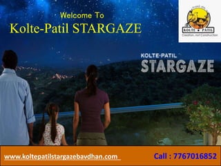 Welcome To
Kolte-Patil STARGAZE
www.koltepatilstargazebavdhan.com Call : 7767016852www.koltepatilstargazebavdhan.com Call : 7767016852
 