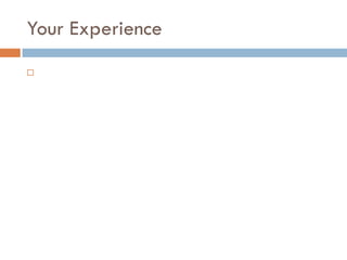 Your Experience 
  