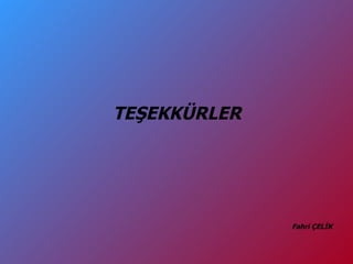 TEŞEKKÜRLER Fahri ÇELİK 