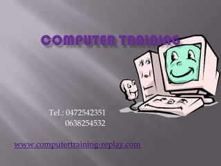 Tel.: 0472542351
              0638254532

www.computertraining-replay.com
 