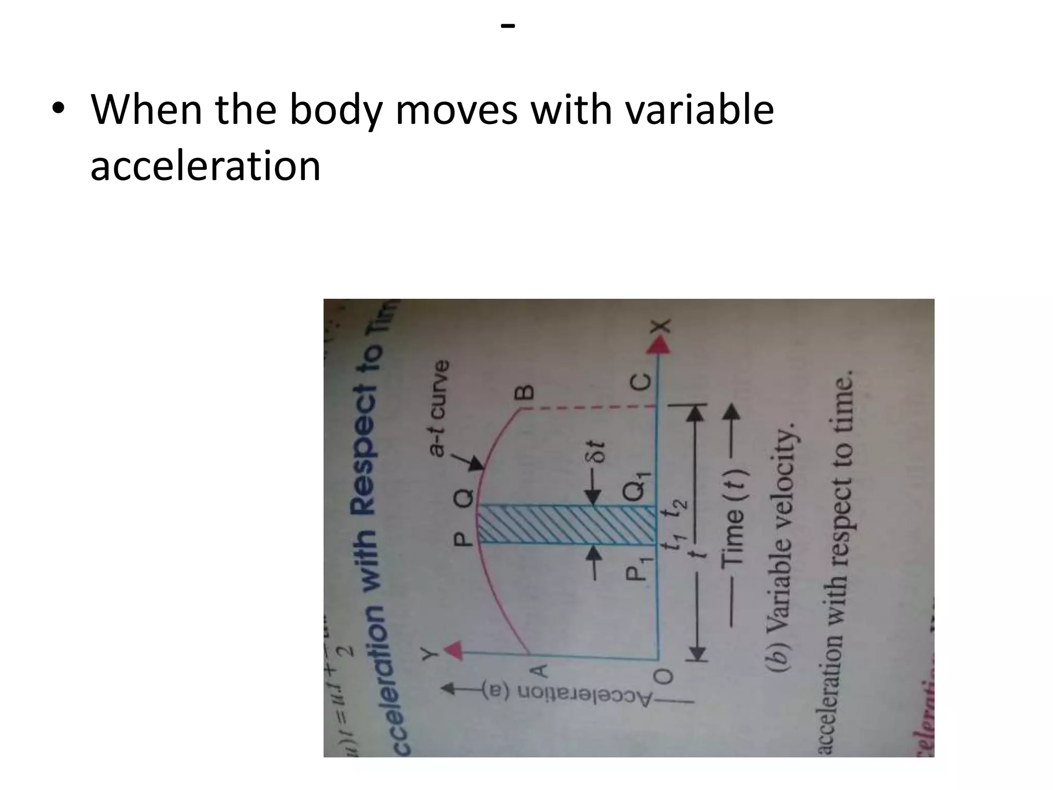 -
• When the body moves with variable
acceleration
 