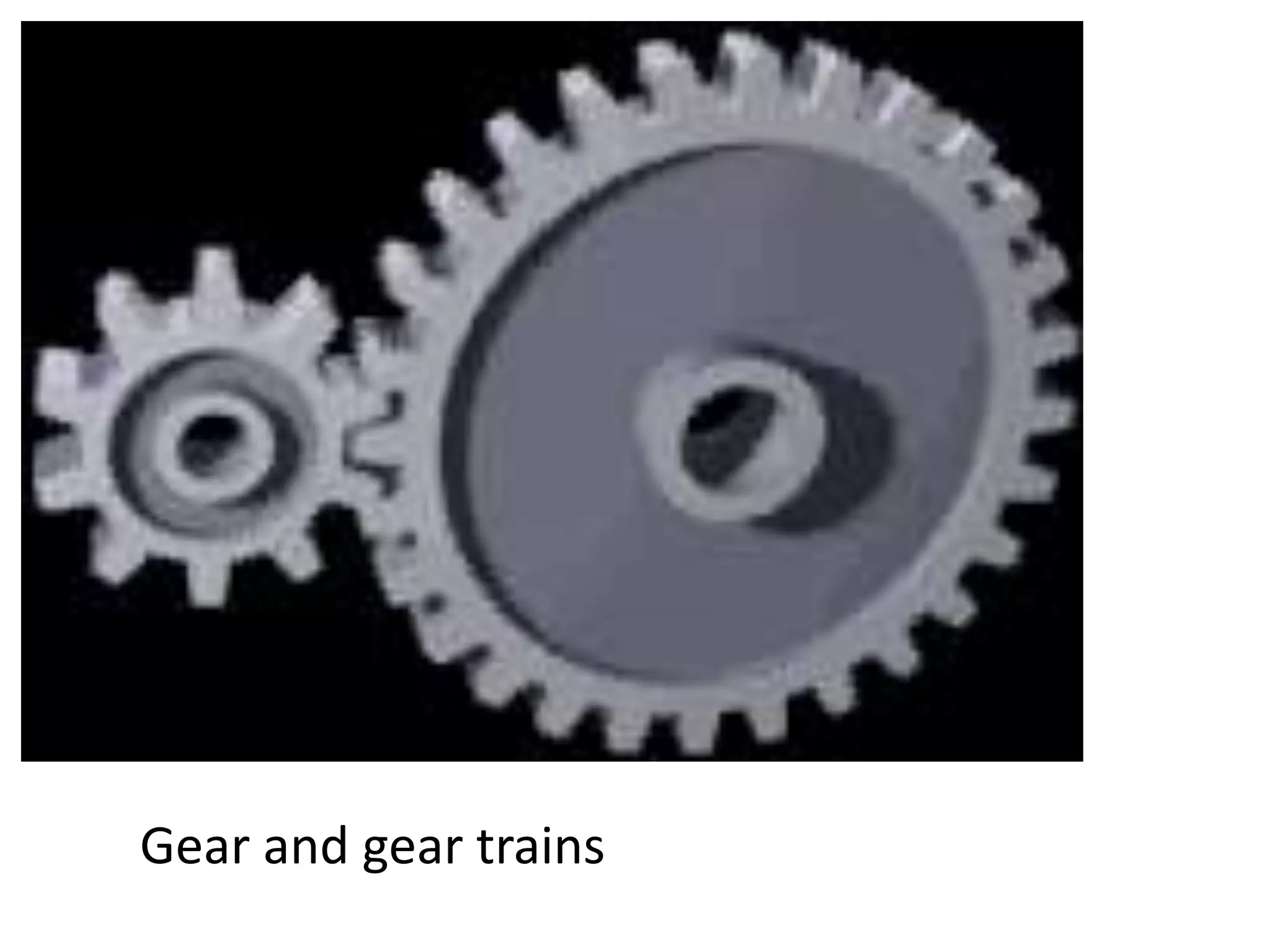 Gear and gear trains
 