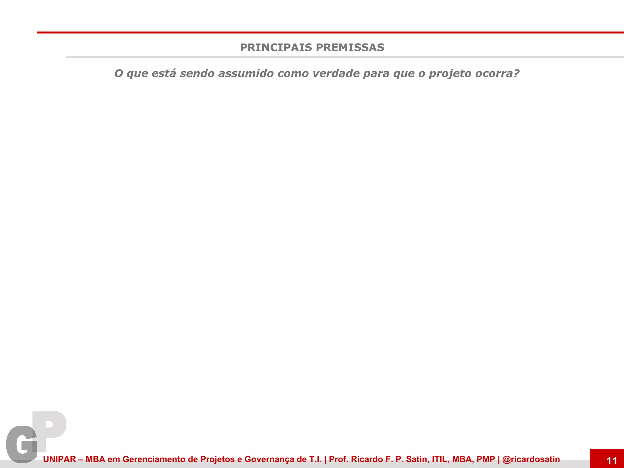 PRINCIPAIS PREMISSAS O que está sendo assumido como verdade para que o projeto ocorra?