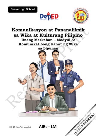 Komunikasyon at Pananaliksik
sa Wika at Kulturang Pilipino
Unang Markahan – Modyul 5:
Komunikatibong Gamit ng Wika
sa Lipunan
AIRs - LM
LU_Q1_KomPan_Module5
Senior High School
 