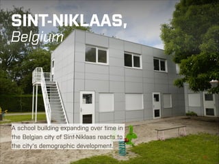 SINT-NIKLAAS, 
Belgium

A school building expanding over time in
the Belgian city of Sint-Niklaas reacts to
the city's demographic development.
KOMA MODULAR | SCHOOL BUILDINGS

←|

21

 