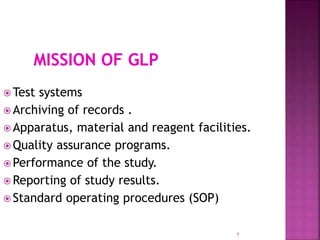 7
 Test systems
 Archiving of records .
 Apparatus, material and reagent facilities.
 Quality assurance programs.
 Performance of the study.
 Reporting of study results.
 Standard operating procedures (SOP)
 