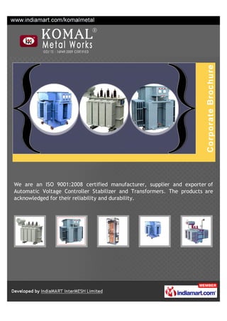 We are an ISO 9001:2008 certified manufacturer, supplier and exporter of
Automatic Voltage Controller Stabilizer and Transformers. The products are
acknowledged for their reliability and durability.
 