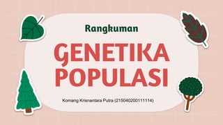 Rangkuman
GENETIKA
POPULASI
Komang Krisnantara Putra (215040200111114)
 