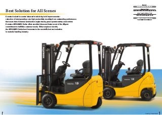 Best Solution for All Scenes
Komatsu’s electric counter balanced trucks bring bold improvements—
reduction of total operat...