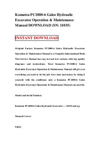 Komatsu PC1800-6 Galeo Hydraulic
Excavator Operation & Maintenance
Manual DOWNLOAD (SN: 11035)


INSTANT DOWNLOAD

Original Factory Komatsu PC1800-6 Galeo Hydraulic Excavator

Operation & Maintenance Manual is a Complete Informational Book.

This Service Manual has easy-to-read text sections with top quality

diagrams and instructions. Trust Komatsu PC1800-6 Galeo

Hydraulic Excavator Operation & Maintenance Manual will give you

everything you need to do the job. Save time and money by doing it

yourself, with the confidence only a Komatsu PC1800-6 Galeo

Hydraulic Excavator Operation & Maintenance Manual can provide.



Model and Serial Number:



Komatsu PC1800-6 Galeo Hydraulic Excavator --- 11035 and up



Manual Covers:



Safety
 